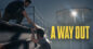 A Way Out PS4 – Spare 80% oder Finde es Noch Günstiger mit Keyforsteam