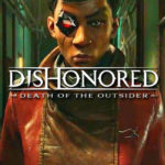 Dishonored Death of the Outsider ist das Finale der Dishonored Serie