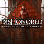 Dishonored Death of the Outsider – laut Dev keine technische Probleme