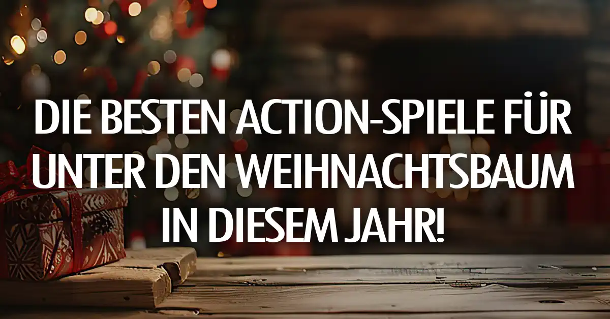 Die besten Action-Spiele für unter den Weihnachtsbaum in diesem Jahr! 