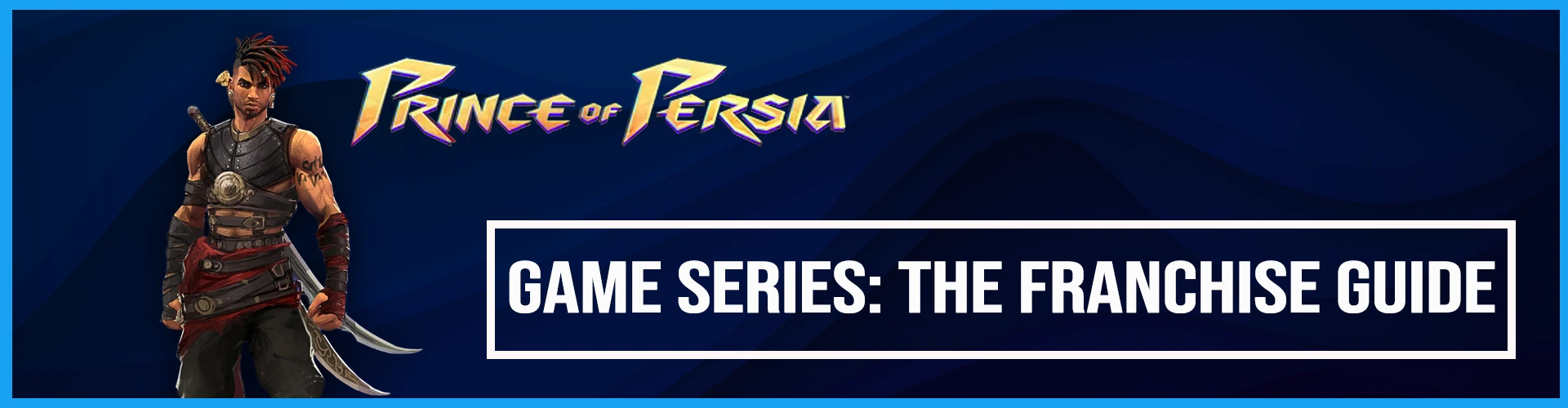 Prince of Persia Spielreihe: Der Franchise-Leitfaden