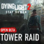 Dying Light 2: Tower Raid Beta Verlängert, Jetzt Spielen