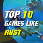 Top 10 Spiele wie Rust